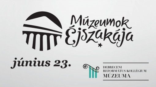   - Múzeumok Éjszakája Debreceni Református Kollégium Múzeum 